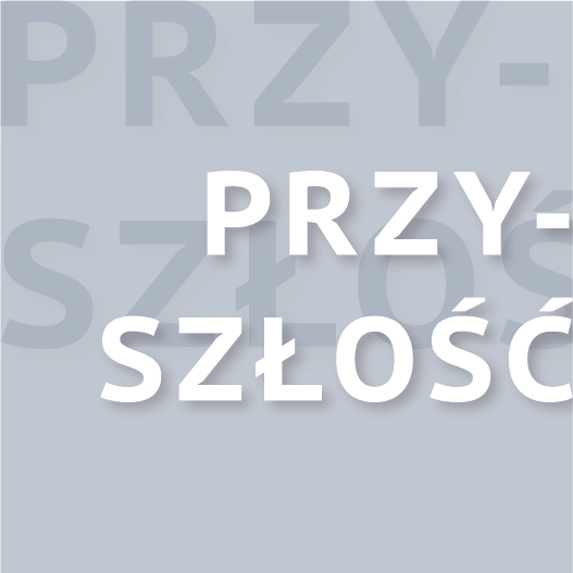 Grafika z szarym tłem, przy prawej krawędzi napis: Przyszłość